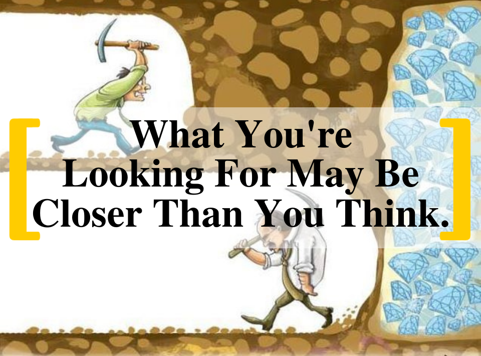 What You're Looking For May Be Closer Than You Think. | Streetwise ...